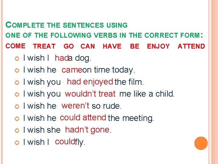 COMPLETE THE SENTENCES USING ONE OF THE FOLLOWING VERBS IN THE CORRECT FORM: COME