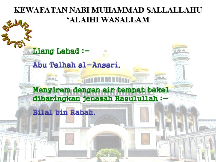 KEWAFATAN NABI MUHAMMAD SALLALLAHU ‘ALAIHI WASALLAM Liang Lahad : Abu Talhah al-Ansari. Menyiram dengan