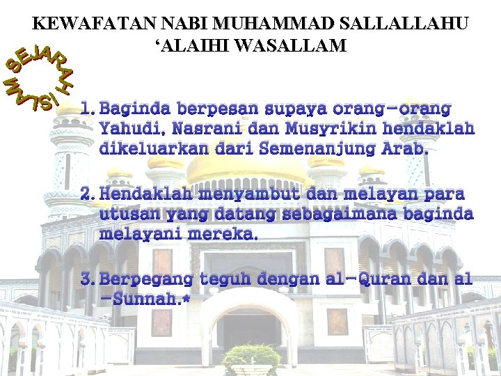 KEWAFATAN NABI MUHAMMAD SALLALLAHU ‘ALAIHI WASALLAM 1. Baginda berpesan supaya orang-orang Yahudi, Nasrani dan