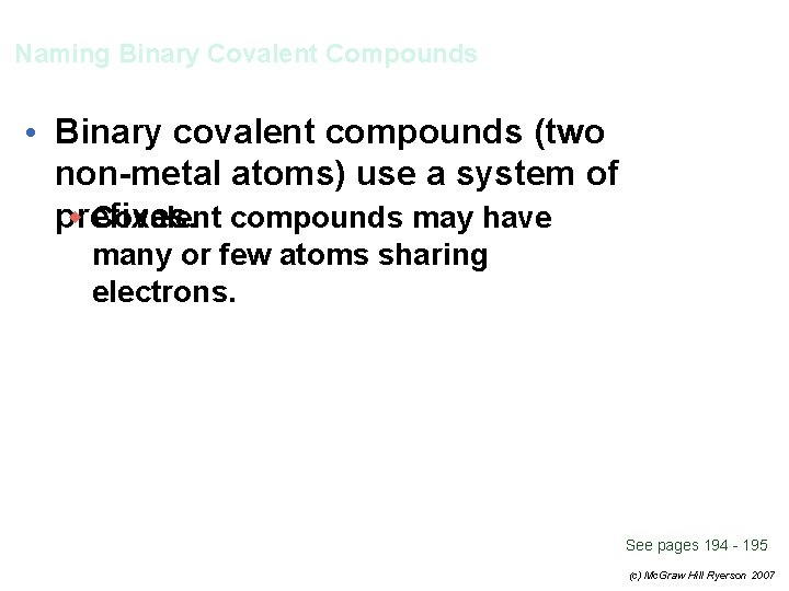 Naming Binary Covalent Compounds • Binary covalent compounds (two non-metal atoms) use a system