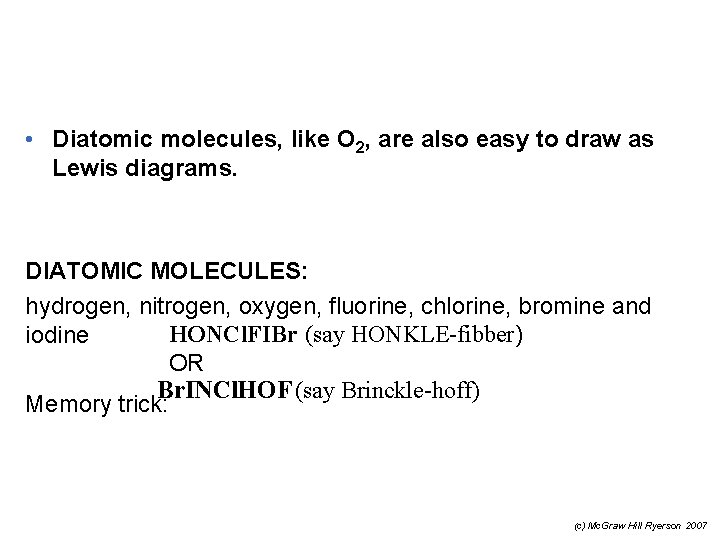  • Diatomic molecules, like O 2, are also easy to draw as Lewis