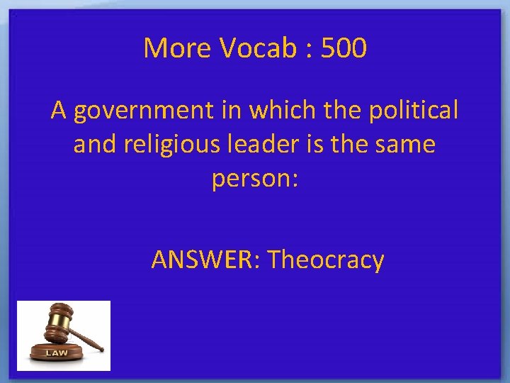 More Vocab : 500 A government in which the political and religious leader is