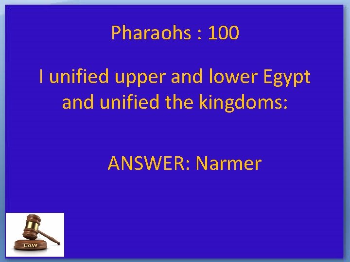 Pharaohs : 100 I unified upper and lower Egypt and unified the kingdoms: ANSWER: