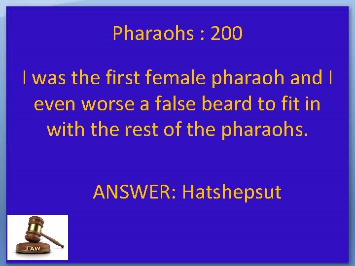 Pharaohs : 200 I was the first female pharaoh and I even worse a