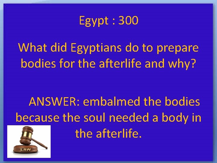 Egypt : 300 What did Egyptians do to prepare bodies for the afterlife and