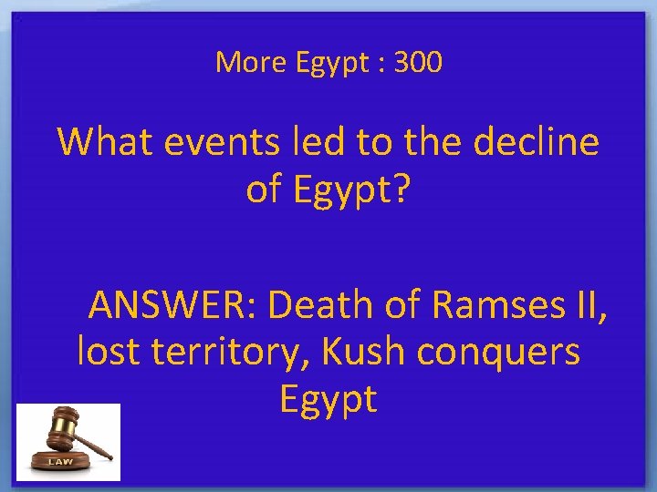 More Egypt : 300 What events led to the decline of Egypt? ANSWER: Death