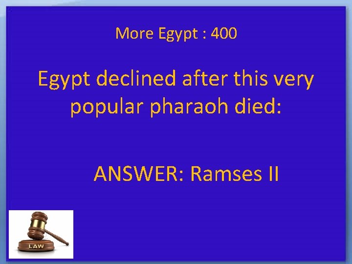 More Egypt : 400 Egypt declined after this very popular pharaoh died: ANSWER: Ramses