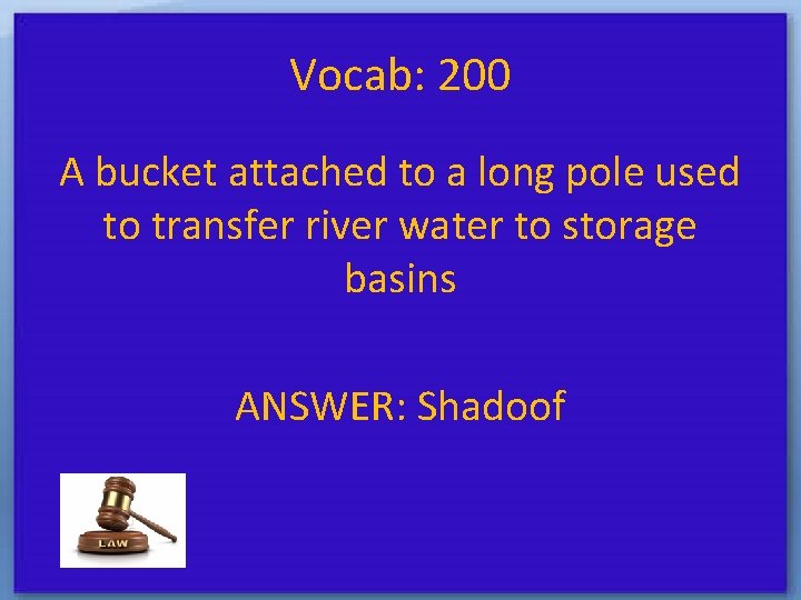 Vocab: 200 A bucket attached to a long pole used to transfer river water