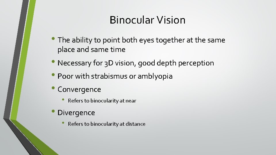 Binocular Vision • The ability to point both eyes together at the same place