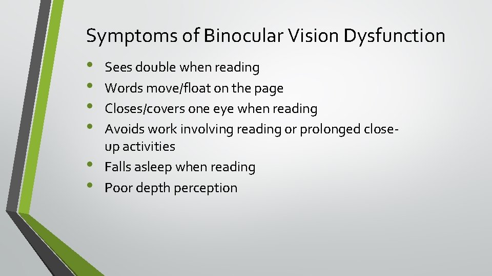 Symptoms of Binocular Vision Dysfunction • Sees double when reading • Words move/float on