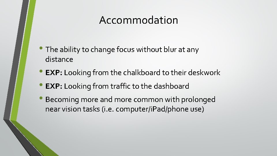 Accommodation • The ability to change focus without blur at any distance • EXP: