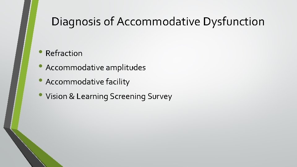 Diagnosis of Accommodative Dysfunction • Refraction • Accommodative amplitudes • Accommodative facility • Vision