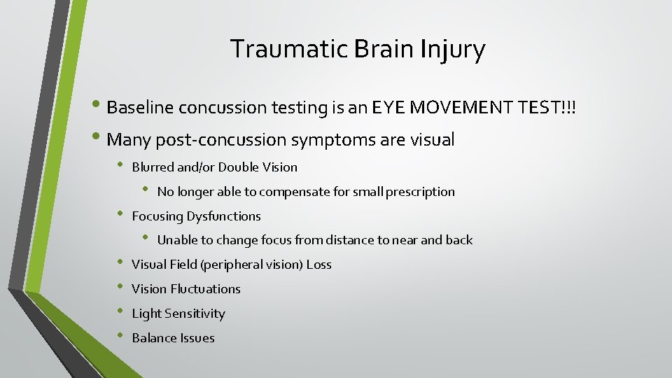 Traumatic Brain Injury • Baseline concussion testing is an EYE MOVEMENT TEST!!! • Many