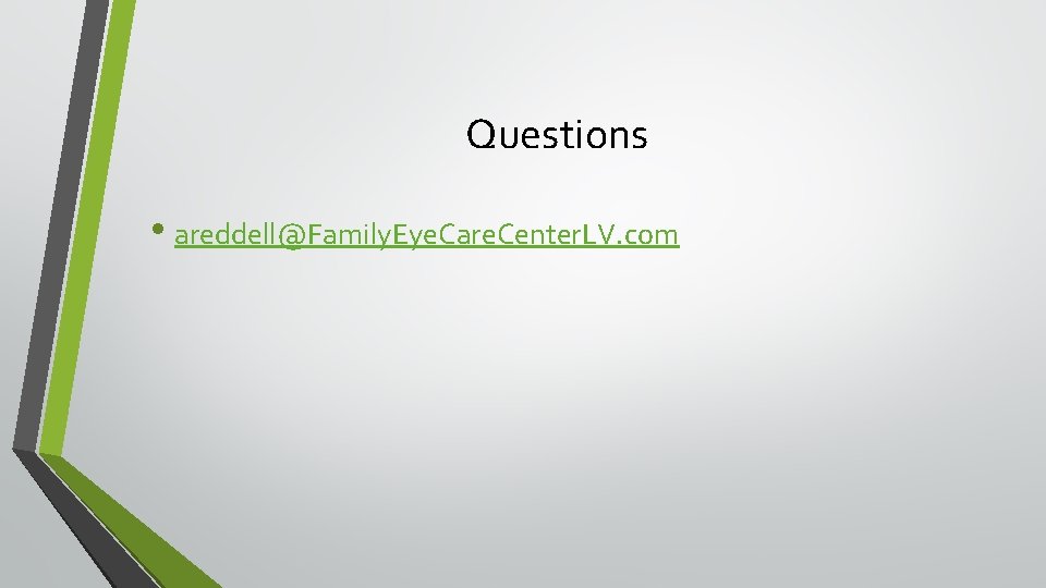 Questions • areddell@Family. Eye. Care. Center. LV. com 