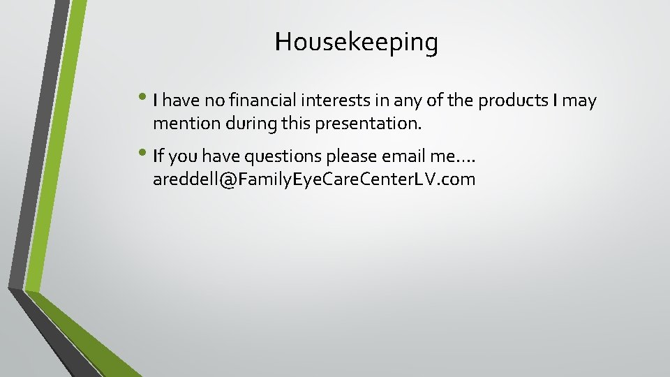 Housekeeping • I have no financial interests in any of the products I may