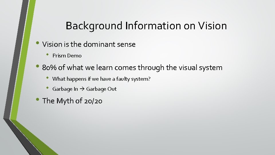 Background Information on Vision • Vision is the dominant sense • Prism Demo •