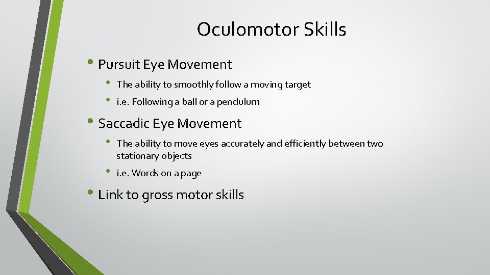 Oculomotor Skills • Pursuit Eye Movement • • The ability to smoothly follow a