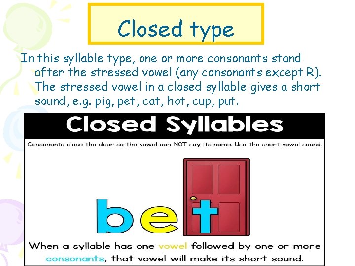 Closed type In this syllable type, one or more consonants stand after the stressed