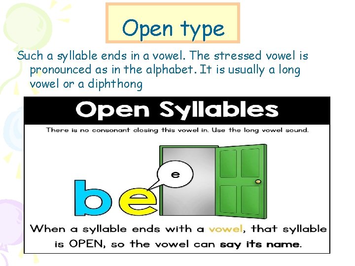 Open type Such a syllable ends in a vowel. The stressed vowel is pronounced