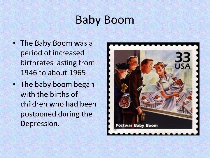 Baby Boom • The Baby Boom was a period of increased birthrates lasting from