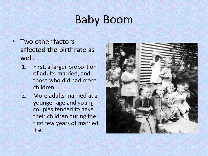 Baby Boom • Two other factors affected the birthrate as well. 1. 2. First,