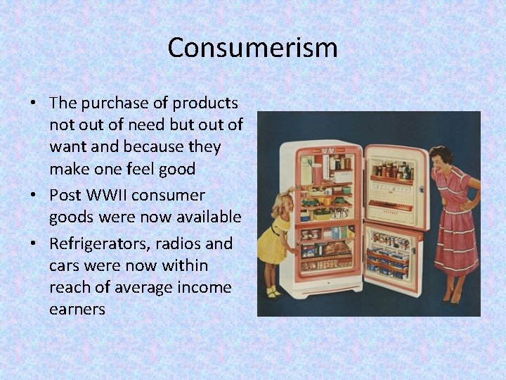 Consumerism • The purchase of products not out of need but of want and