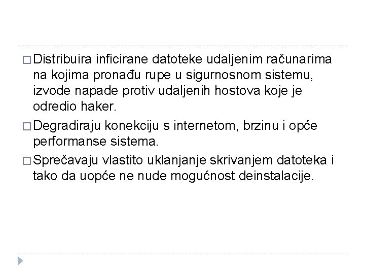 � Distribuira inficirane datoteke udaljenim računarima na kojima pronađu rupe u sigurnosnom sistemu, izvode