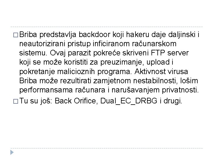 � Briba predstavlja backdoor koji hakeru daje daljinski i neautorizirani pristup inficiranom računarskom sistemu.