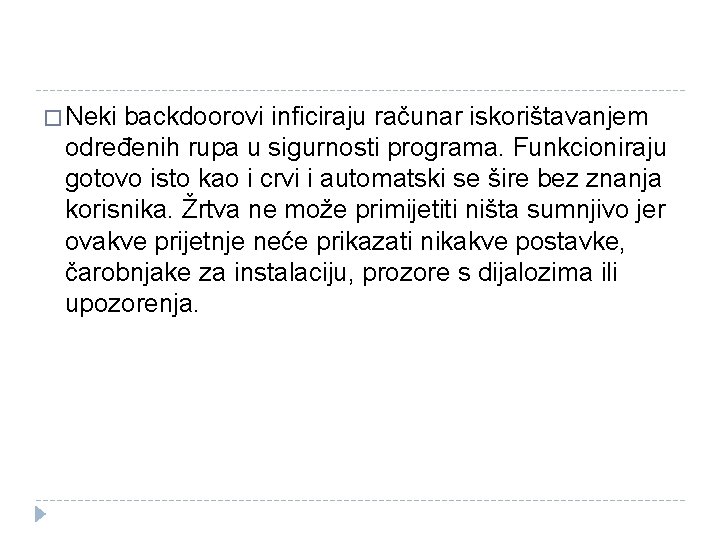 � Neki backdoorovi inficiraju računar iskorištavanjem određenih rupa u sigurnosti programa. Funkcioniraju gotovo isto