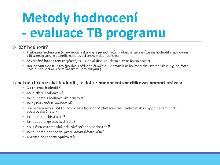 Metody hodnocení - evaluace TB programu o KDY hodnotit? • Průběžné hodnocení (u hodnocení