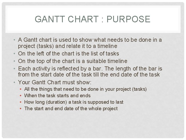 GANTT CHART : PURPOSE • A Gantt chart is used to show what needs