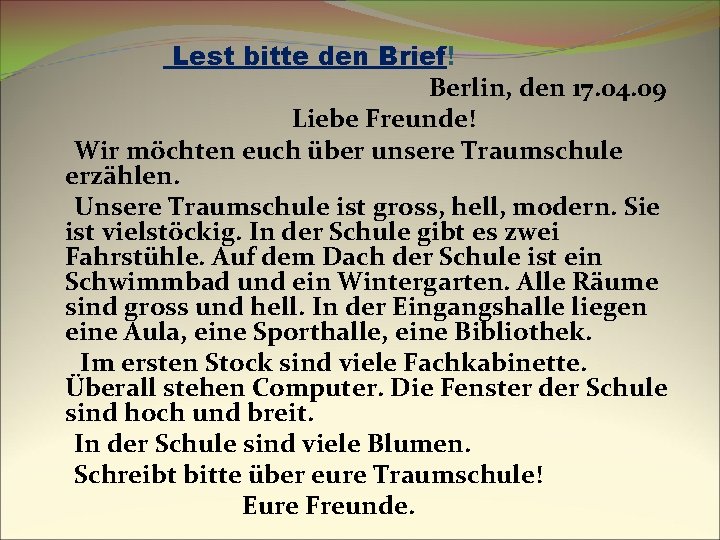 Lest bitte den Brief! Berlin, den 17. 04. 09 Liebe Freunde! Wir möchten euch