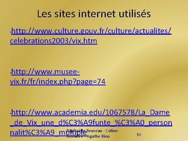 Les sites internet utilisés http: //www. culture. gouv. fr/culture/actualites/ celebrations 2003/vix. htm • http: