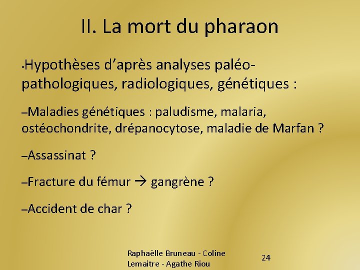 II. La mort du pharaon Hypothèses d’après analyses paléopathologiques, radiologiques, génétiques : • –Maladies