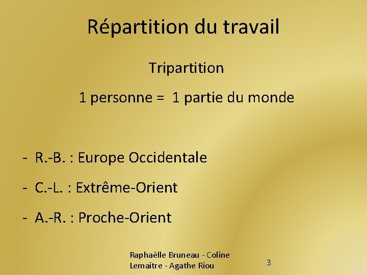 Répartition du travail Tripartition 1 personne = 1 partie du monde - R. -B.