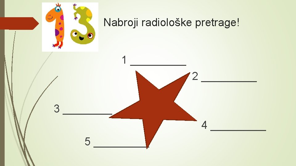 Nabroji radiološke pretrage! 1 _____ 2 _____ 3 ____ 4 _____ 5 _____ 