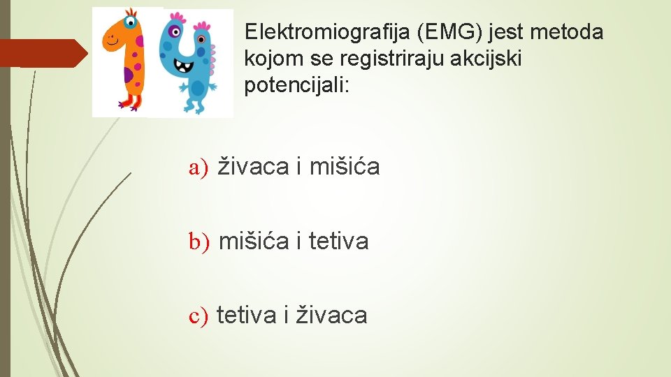 Elektromiografija (EMG) jest metoda kojom se registriraju akcijski potencijali: a) živaca i mišića b)