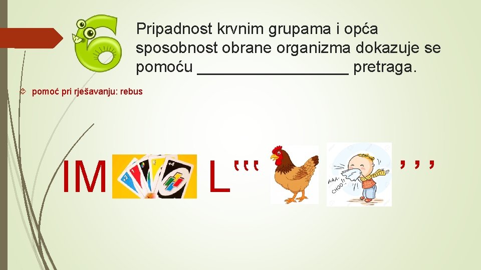 Pripadnost krvnim grupama i opća sposobnost obrane organizma dokazuje se pomoću _________ pretraga. pomoć