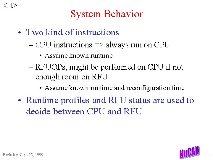 System Behavior • Two kind of instructions – CPU instructions => always run on