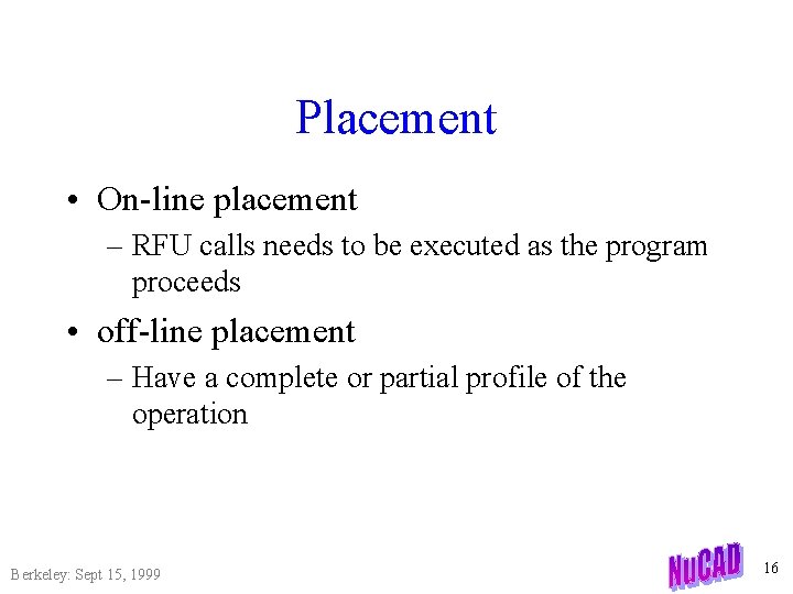 Placement • On-line placement – RFU calls needs to be executed as the program