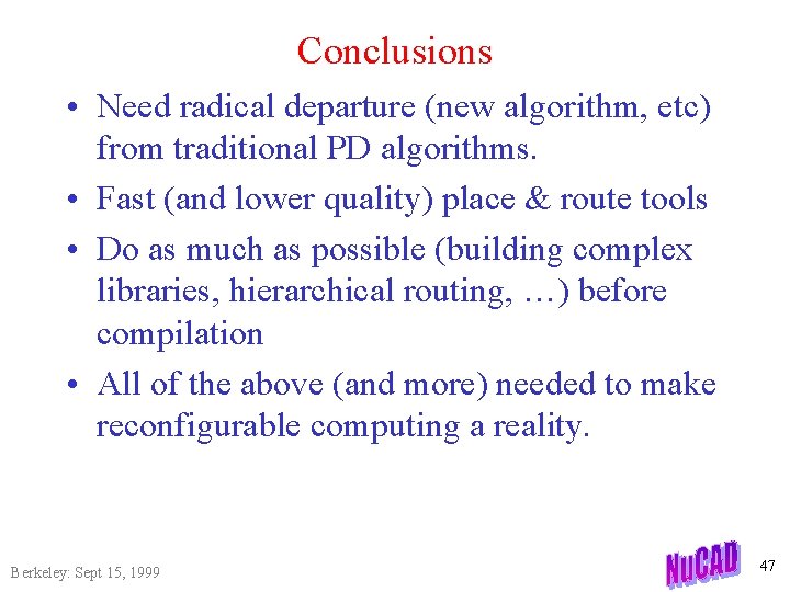 Conclusions • Need radical departure (new algorithm, etc) from traditional PD algorithms. • Fast