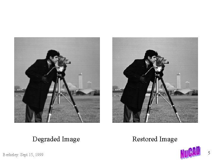 Degraded Image Berkeley: Sept 15, 1999 Restored Image 5 