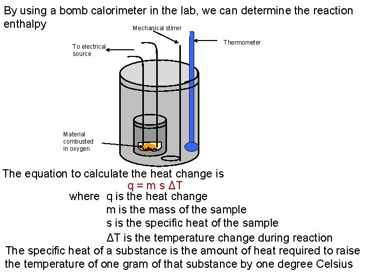 By using a bomb calorimeter in the lab, we can determine the reaction enthalpy