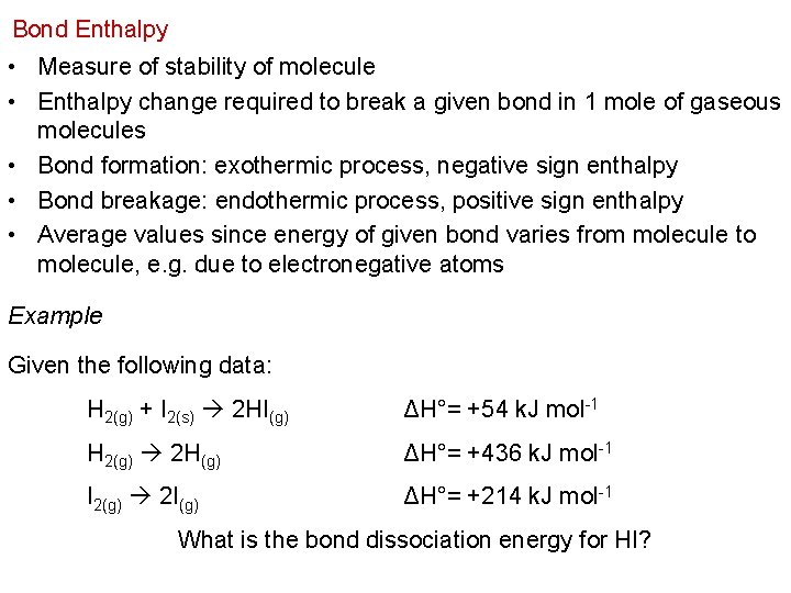 Bond Enthalpy • Measure of stability of molecule • Enthalpy change required to break