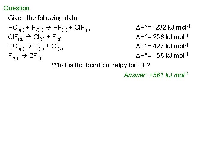 Question Given the following data: HCl(g) + F 2(g) HF(g) + Cl. F(g) ΔH°=