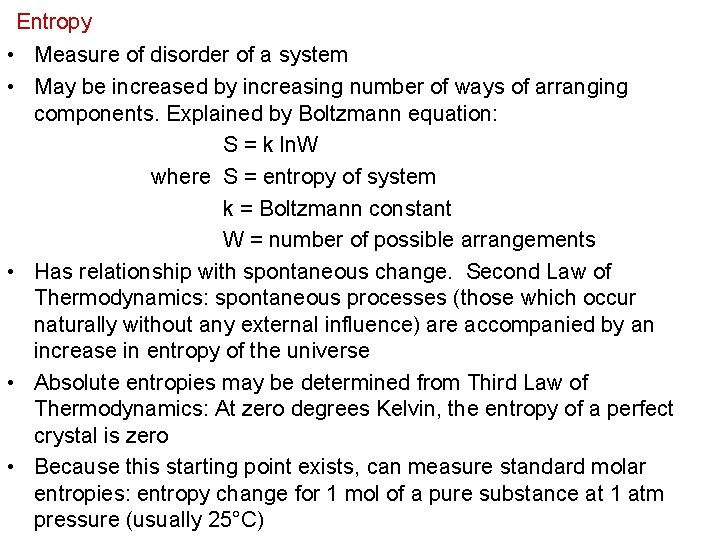 Entropy • Measure of disorder of a system • May be increased by increasing