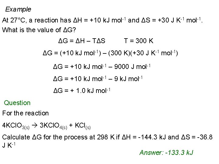 Example At 27°C, a reaction has ΔH = +10 k. J mol-1 and ΔS