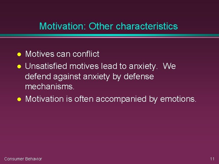 Motivation: Other characteristics l l l Motives can conflict Unsatisfied motives lead to anxiety. Motivation: Other characteristics l l l Motives can conflict Unsatisfied motives lead to anxiety.