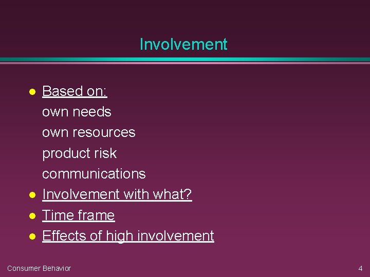 Involvement l l Based on: own needs own resources product risk communications Involvement with Involvement l l Based on: own needs own resources product risk communications Involvement with