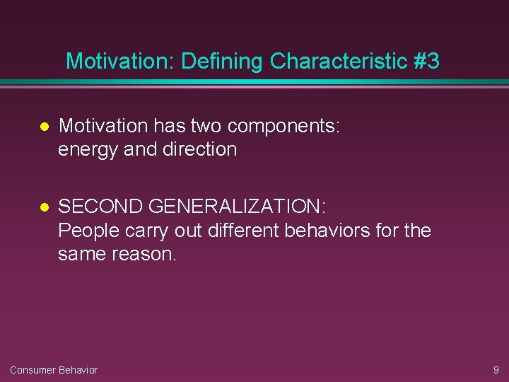 Motivation: Defining Characteristic #3 l Motivation has two components: energy and direction l SECOND Motivation: Defining Characteristic #3 l Motivation has two components: energy and direction l SECOND